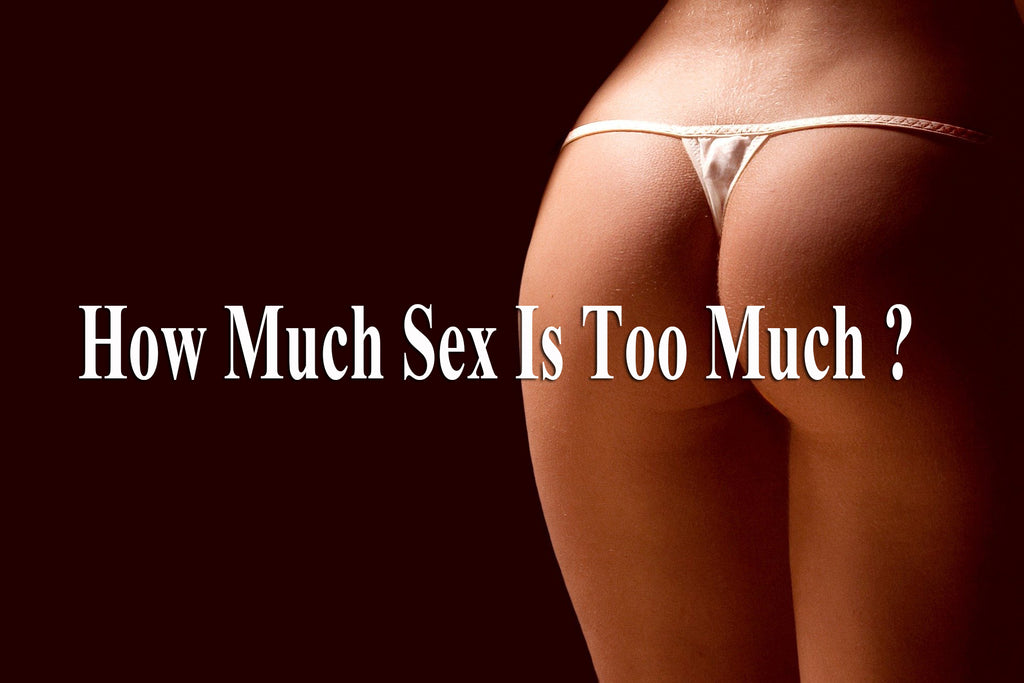 How Much Sex Is Too Much