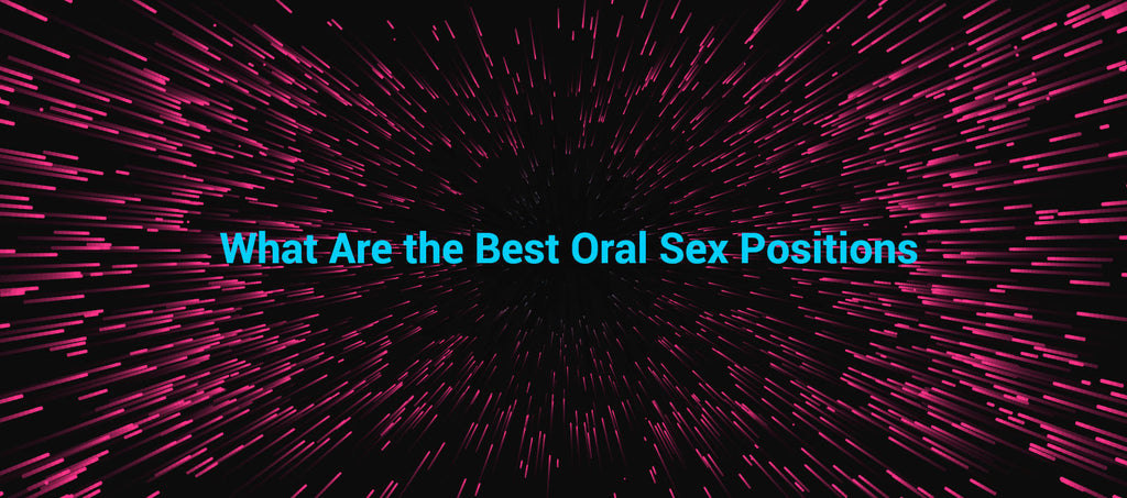 What are the best oral sex positions?
